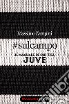 #sulcampo - Il manuale di chi tifa Juve. E-book. Formato EPUB ebook di Massimo Zampini