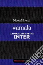 #amala - Il manuale di chi tifa Inter. E-book. Formato EPUB