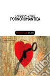 Pornoromantica. E-book. Formato EPUB ebook di Carolina Cutolo