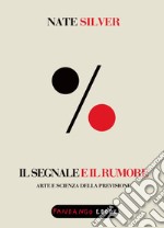 Il segnale e il rumore. Arte e scienza della previsione. E-book. Formato EPUB ebook