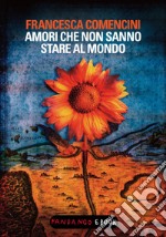 Amori che non sanno stare al mondo. E-book. Formato EPUB ebook