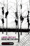 Regione oscura. E-book. Formato EPUB ebook di Andres Beltrami