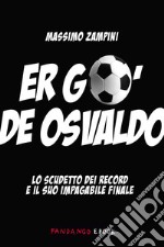 Er go' de Osvaldo. Lo scudetto dei record e il suo impagabile finale. E-book. Formato EPUB