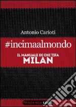 #incimaalmondo. Il manuale di chi tifa Milan. E-book. Formato EPUB ebook