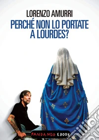 Perché non lo portate a Lourdes?. E-book. Formato EPUB ebook