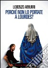 Perché non lo portate a Lourdes?. E-book. Formato EPUB ebook