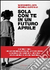Sola con te in un futuro aprile. E-book. Formato EPUB ebook di Margherita Asta
