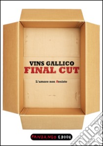 Final cut. L'amore non Resiste. E-book. Formato EPUB ebook di Vins Gallico