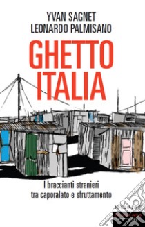 Ghetto Italia: I braccianti stranieri tra caporalato e sfruttamento. E-book. Formato EPUB ebook di Leonardo Palmisano