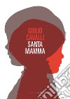 Santamamma. E-book. Formato EPUB ebook di Giulio Cavalli
