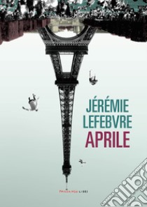 Aprile. E-book. Formato EPUB ebook di Jérémie Lefebvre