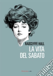 La vita del sabato. E-book. Formato EPUB ebook di Radclyffe Hall