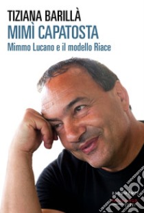 Mimì Capatosta: Mimmo Lucano e il modello Riace. E-book. Formato EPUB ebook di Tiziana Barillà