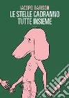 Le stelle cadranno tutte insieme. E-book. Formato EPUB ebook di IACOPO BARISON
