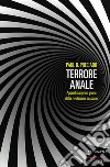 Terrore Anale: Appunti sui primi giorni della rivoluzione sessuale. E-book. Formato EPUB ebook di Paul B. Preciado