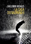 LA CASA DEI NAUFRAGHI. E-book. Formato EPUB ebook di GUILLERMO ROSALES