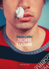 ZUCCHERO E CATRAME. E-book. Formato EPUB ebook di GIACOMO CARDACI