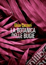 LA BOTANICA DELLE BUGIE. E-book. Formato EPUB ebook