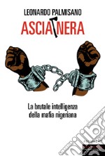 ASCIA NERA: LA BRUTALE INTELLIGENZA DELLA MAFIA NIGERIANA. E-book. Formato EPUB ebook