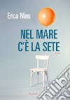 Nel mare c'è la sete. E-book. Formato EPUB ebook di Erica Mou