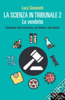 La scienza in tribunale 2. E-book. Formato EPUB ebook di Luca Simonetti