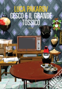 Cesco e il Grande Tossico. E-book. Formato EPUB ebook di Luca Pakarov