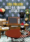 Cesco e il Grande Tossico. E-book. Formato EPUB ebook di Luca Pakarov