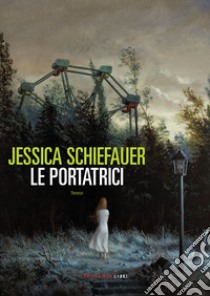 Le portatrici. E-book. Formato EPUB ebook di Jessica Schiefauer