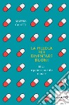 La pillola per diventare buoni. E-book. Formato EPUB ebook