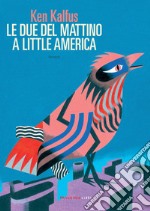 Le due del mattino a Little America. E-book. Formato EPUB ebook