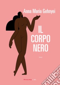 Il corpo nero. E-book. Formato EPUB ebook di Anna Maria Gehnyei