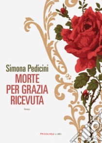 Morte per grazia ricevuta. E-book. Formato EPUB ebook di Simona Pedicini