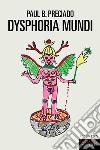 Dysphoria mundi. E-book. Formato EPUB ebook di Paul B. Preciado