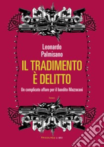 Il tradimento è delitto. E-book. Formato EPUB ebook di Leonardo Palmisano