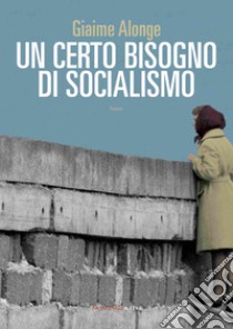 Un certo bisogno di socialismo. E-book. Formato EPUB ebook di Giaime Alonge