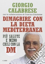 Dimagrire con la Dieta Mediterranea: Più salute e meno chili con la DM. E-book. Formato EPUB ebook