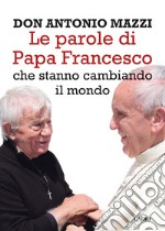 Le parole di Papa Francesco: che stanno cambiando il mondo. E-book. Formato EPUB ebook