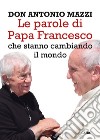 Le parole di Papa Francesco: che stanno cambiando il mondo. E-book. Formato EPUB ebook