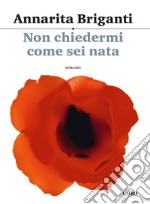 Non chiedermi come sei nata. E-book. Formato EPUB ebook