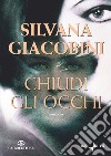 Chiudi gli occhi. E-book. Formato EPUB ebook di Silvana Giacobini