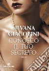 Conosco il tuo segreto. E-book. Formato EPUB ebook di Silvana Giacobini