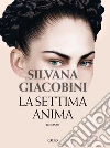 La settima anima. E-book. Formato EPUB ebook di Silvana Giacobini