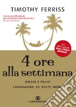 4 ore alla settimana: Ricchi e felici lavorando 10 volte meno. E-book. Formato EPUB