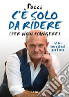 C'è solo da ridere (per non piangere). Vita: istruzioni per l'uso. E-book. Formato EPUB ebook di Pucci