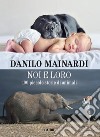 Noi e loro: 100 piccole storie di animali. E-book. Formato EPUB ebook di Danilo Mainardi