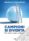 Campioni si diventa: Fare gol in campo e nella vita. E-book. Formato EPUB ebook di Marco Cassardo