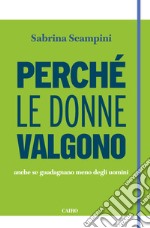 Perché le donne valgono: anche se guadagnano meno degli uomini. E-book. Formato EPUB