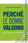 Perché le donne valgono: anche se guadagnano meno degli uomini. E-book. Formato EPUB ebook di Sabrina Scampini