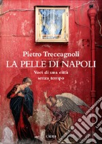 La pelle di napoli: Voci di una città senza tempo. E-book. Formato EPUB ebook