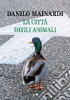 La città degli animali. E-book. Formato EPUB ebook di Danilo Mainardi